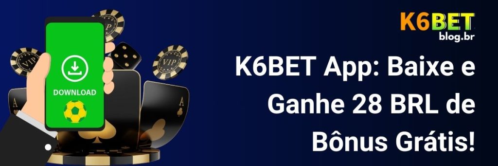 K6BET App: Baixe e Ganhe 28 BRL de Bônus Grátis!